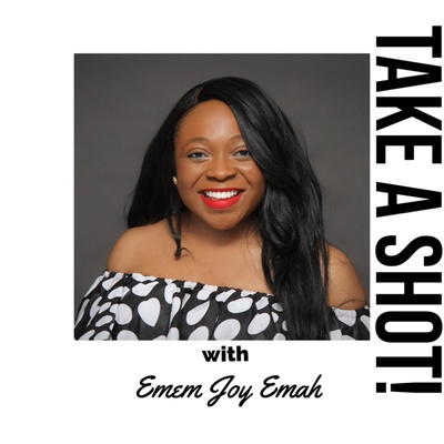 Take A Shot! with Emem Joy Emah