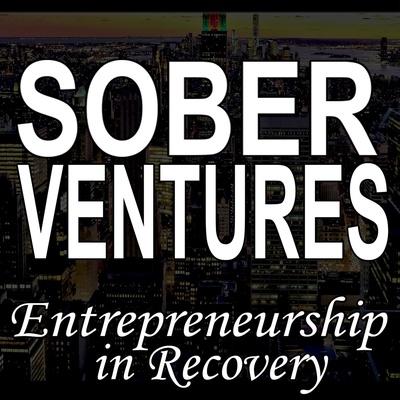 Sober Ventures | Addiction | Recovery | Entrepreneurship | Alcoholism | Sobriety | Business