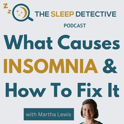 The Sleep Detective podcast: what causes insomnia and how to fix it