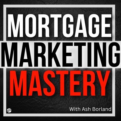 Mortgage Marketing Mastery | Sales & Marketing Tips For Mortgage Brokers 
