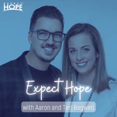 Expect Hope with Aaron and Teri Bagwell
