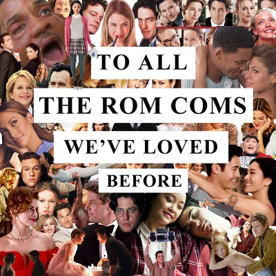 To All The Rom Coms We've Loved Before