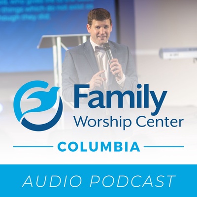 Family Worship Center - Columbia - Audio Podcast