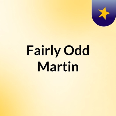 Fairly Odd Martin