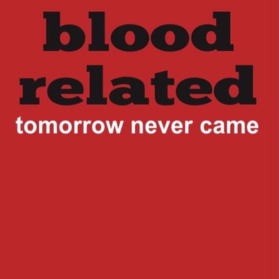 Blood Related:  Tomorrow Never Came