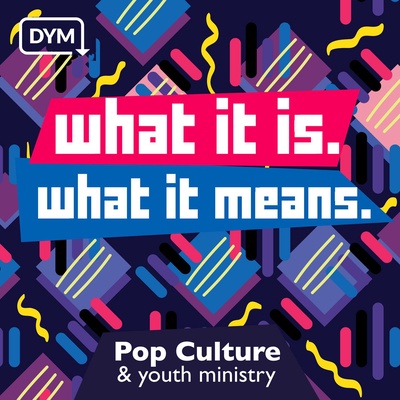 Pop Culture & Youth Ministry: What it is and what it means