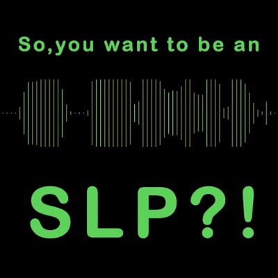 So you want to be an SLP?!