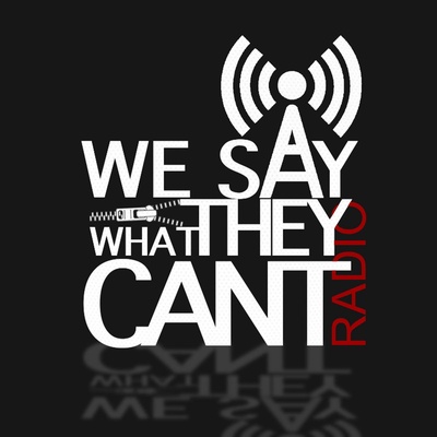 We Say What They Can't Radio