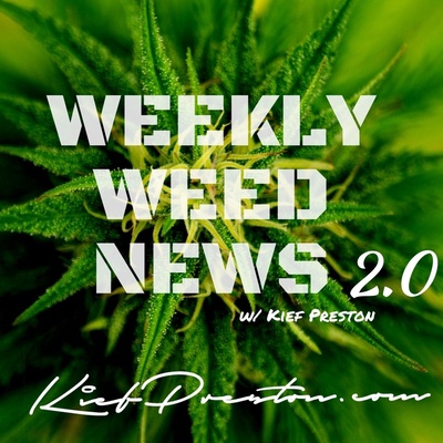 Weekly Weed News 2.0 w/ Kief Preston