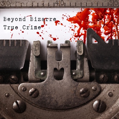 Beyond Bizarre True Crime