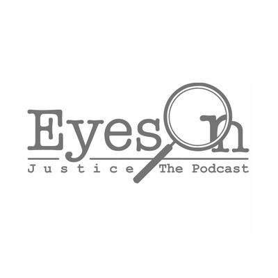 EyesOn Justice, A True Crime Podcast