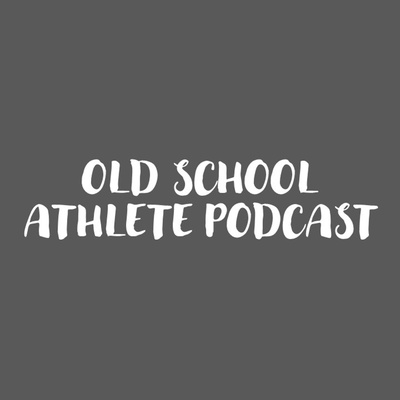 Old School Athlete Podcast