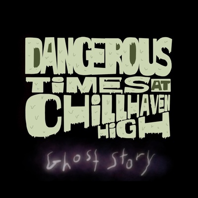 Dangerous Times at Chillhaven High
