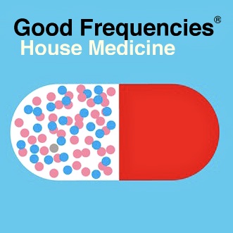 Good Frequencies House Medicine