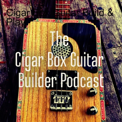 The Cigar Box Guitar Podcast