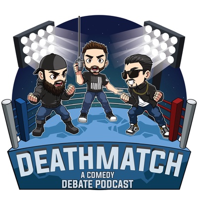 DEATHMATCH! A Comedy Debate Podcast