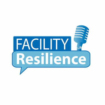 Facility Resilience: The Facilities Management & Business Continuity Podcast
