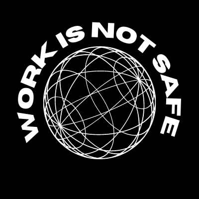 The Work Is Not Safe Podcast