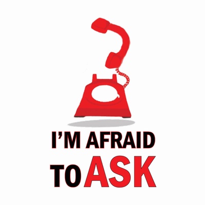 I'm Afraid To Ask