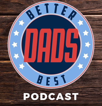 Better Best Dads: Where Men Help Each Other Become Great Dads