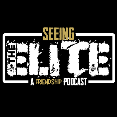 Seeing The Elite: A Friendship Podcast
