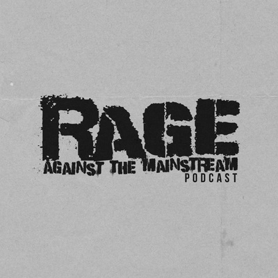Rage Against The Mainstream Podcast