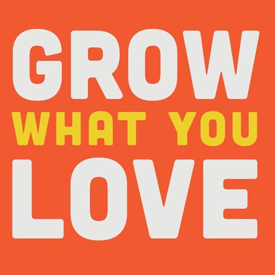 Grow What You Love