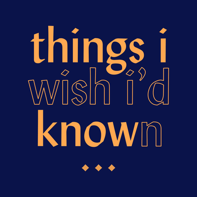 Things I Wish I'd Known