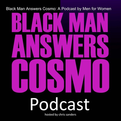 Black Man Answers Cosmo: Dating Advice & Self Improvment