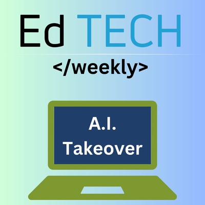 Ed Tech Weekly: A.I. Takeover