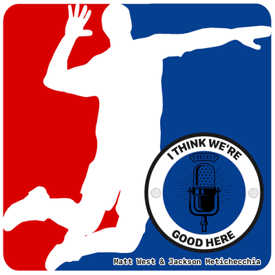 I Think We’re Good Here: Volleyball Podcast