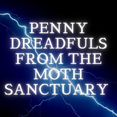 Penny Dreadfuls from the Moth Sanctuary