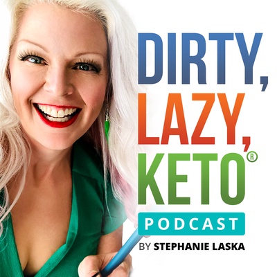 DIRTY, LAZY, KETO Podcast by Stephanie Laska