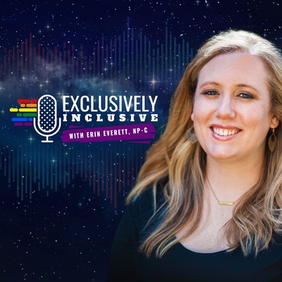 Exclusively Inclusive with Erin Everett, NP-C
