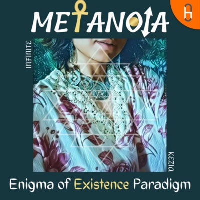 METANOIA : Enigma of Existence Paradigm