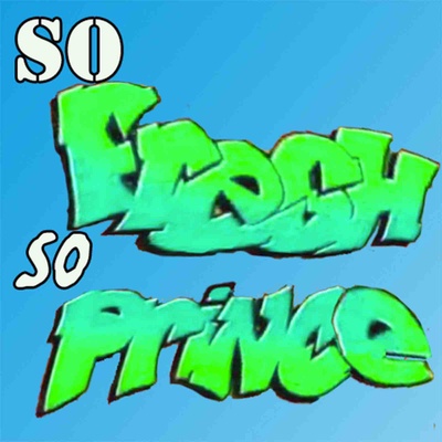 So Fresh So Prince: The Fresh Prince Podcast