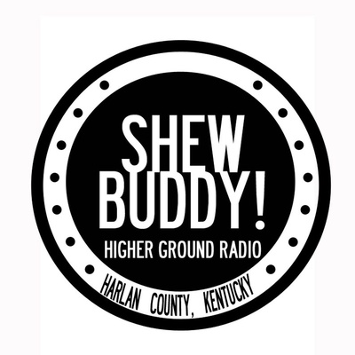 SHEW BUDDY! Higher Ground Radio