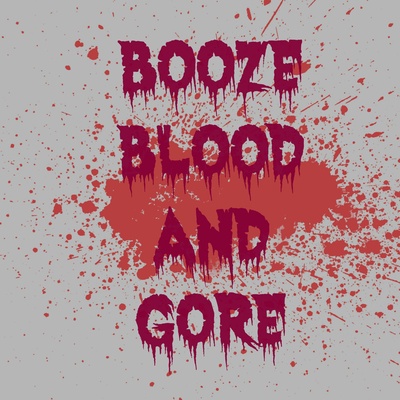 Booze, Blood and Gore