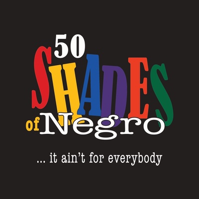 50 Shades of Negro