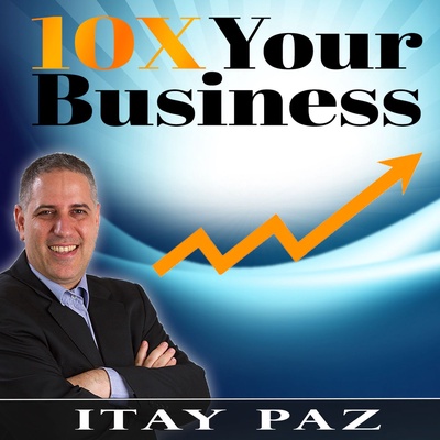 The 10X Your Business Podcast: Business | Marketing | Internet Marketing | Sales