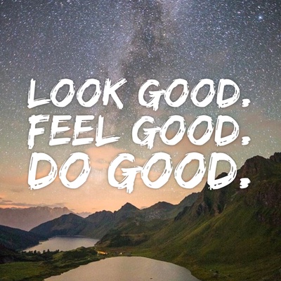 Look Good. Feel Good. Do Good.