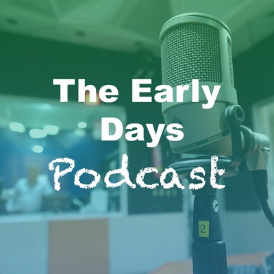 The Early Days Podcast