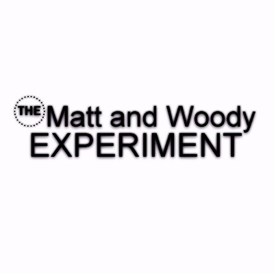The Matt and Woody Experiment