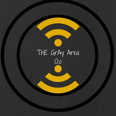 ThE GrAy ArEa Podcast O.o