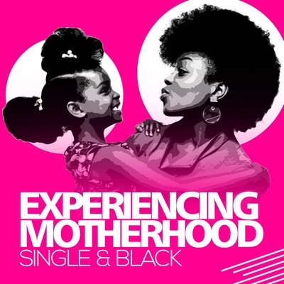 Experiencing Motherhood: Single & Black