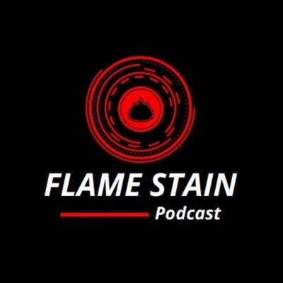 Flame Stain Podcast
