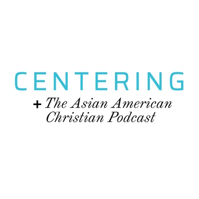 Centering: The Asian American Christian Podcast