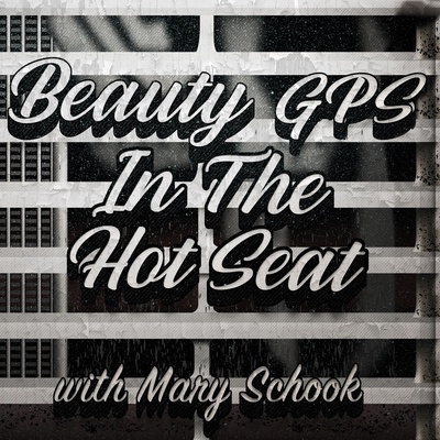 BEAUTY GPS- IN THE HOT SEAT with MARY SCHOOK
