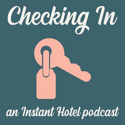 CHECKING IN, an Instant Hotel Podcast
