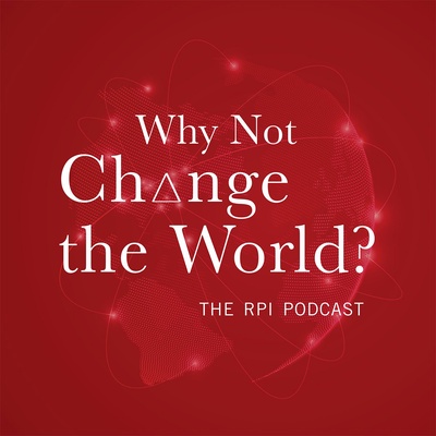 Why Not Change the World? The RPI Podcast